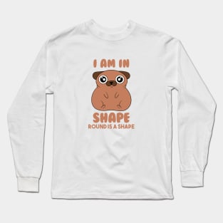 Iam In Shape,Round Is A Shape Long Sleeve T-Shirt